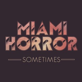 Miami Horror: Da venerdì 13 maggio in radio il singolo “Sometimes”